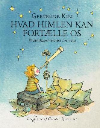 Gertrude Kiel (f. 1983): Hvad himlen kan fortælle os : videnskabshistorier for børn