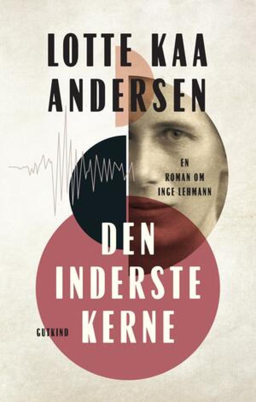 Lotte Kaa Andersen: Den inderste kerne : en roman om Inge Lehmann : roman