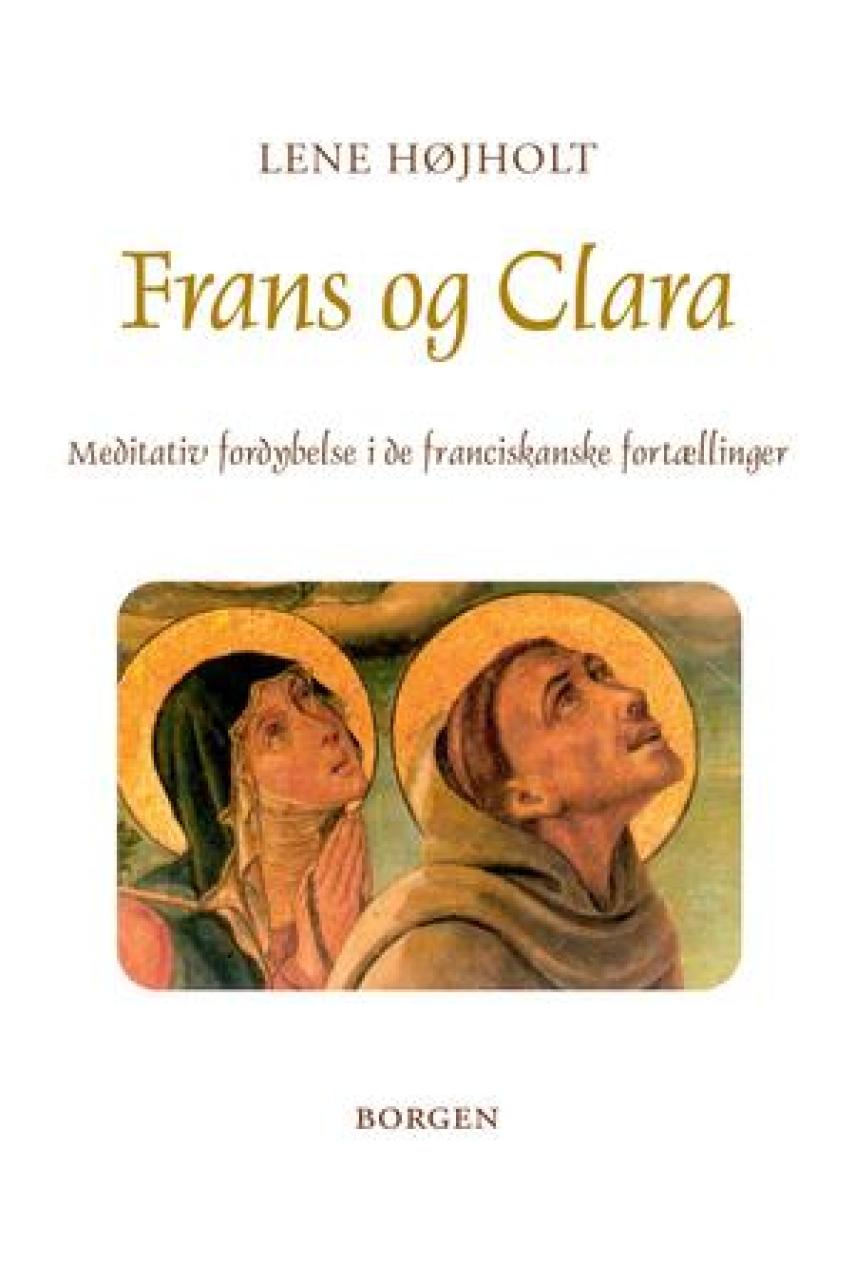 Lene Højholt: Frans og Clara : meditativ fordybelse i de franciskanske fortællinger
